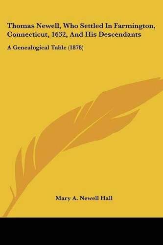 Thomas Newell, Who Settled in Farmington, Connecticut, 1632, and His Descendants: A Genealogical Table (1878)