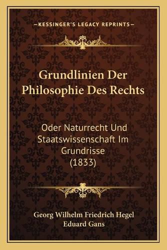 Grundlinien Der Philosophie Des Rechts: Oder Naturrecht Und Staatswissenschaft Im Grundrisse (1833)