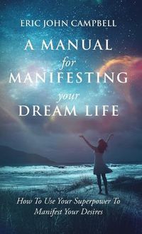 Cover image for A Manual For Manifesting Your Dream Life