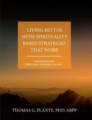 Cover image for Living Better with Spirituality Based Strategies That Work