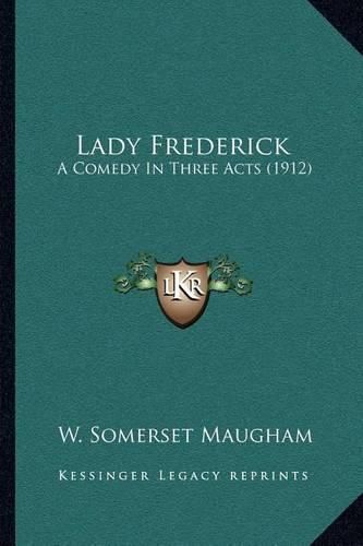 Cover image for Lady Frederick: A Comedy in Three Acts (1912)