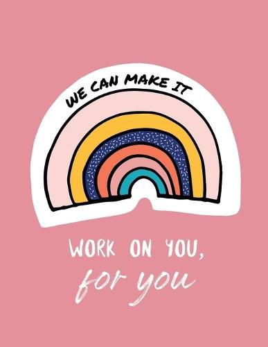 Cover image for We Can Make It. Work On You For You: For Adults For Autism Moms For Nurses Moms Teachers Teens Women With Prompts Day and Night Self Love Gift