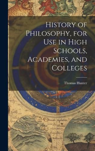Cover image for History of Philosophy, for Use in High Schools, Academies, and Colleges