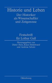 Cover image for Historie Und Leben: Der Historiker ALS Wissenschaftler Und Zeitgenosse. Festschrift Fur Lothar Gall