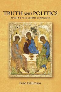 Cover image for Truth and Politics: Toward a Post-Secular Community