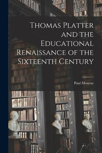 Cover image for Thomas Platter and the Educational Renaissance of the Sixteenth Century