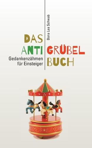 Cover image for Das Anti-Grubel-Buch: Gedankenzahmen fur Einsteiger