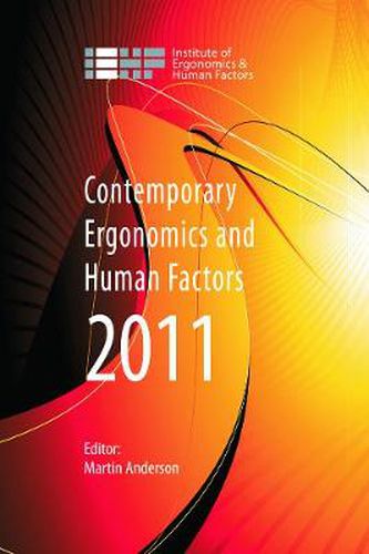 Contemporary Ergonomics and Human Factors 2011: Proceedings of the international conference on Ergonomics & Human Factors 2011, Stoke Rochford,Lincolnshire, 12-14 April 2011