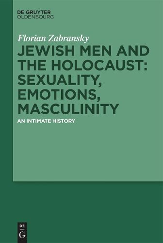 Cover image for Jewish Men and the Holocaust: Sexuality, Emotions, Masculinity