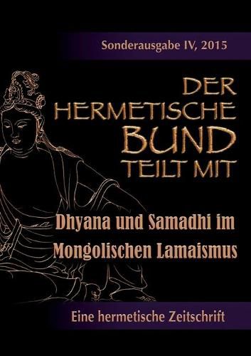 Cover image for Der hermetische Bund teilt mit: Sonderausgabe IV/2105: Dhyana und Samadhi im Mongolischen Lamaismus