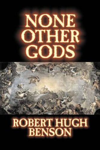 Cover image for None Other Gods by Robert Hugh Benson, Fiction, Classics, History, Science Fiction