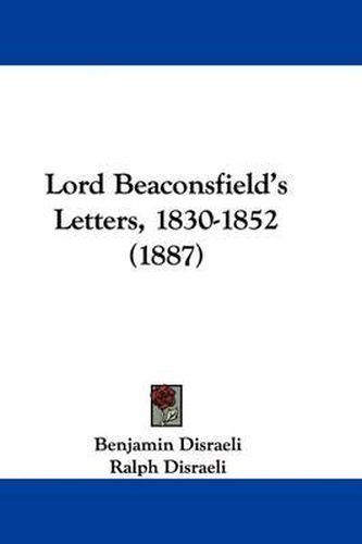 Cover image for Lord Beaconsfield's Letters, 1830-1852 (1887)