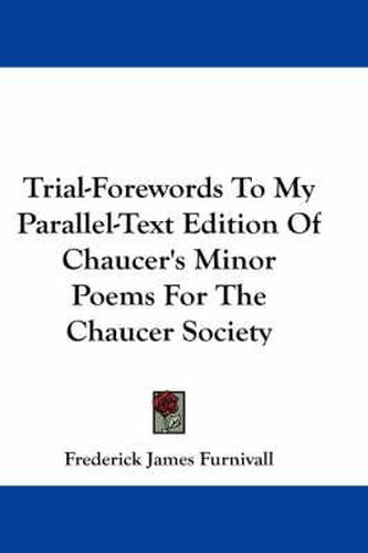 Trial-Forewords to My Parallel-Text Edition of Chaucer's Minor Poems for the Chaucer Society