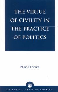 Cover image for The Virtue of Civility in the Practice of Politics