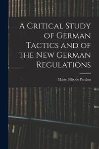 Cover image for A Critical Study of German Tactics and of the New German Regulations