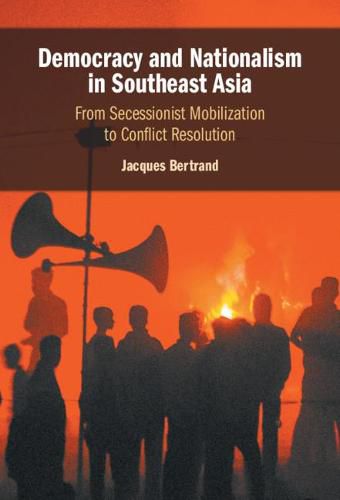 Democracy and Nationalism in Southeast Asia: From Secessionist Mobilization to Conflict Resolution