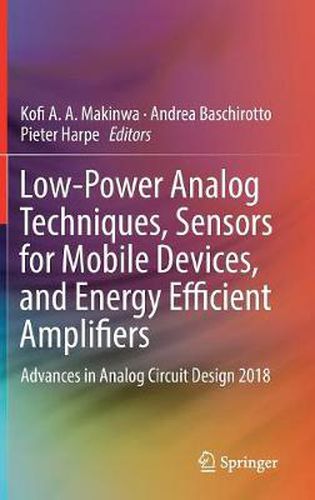 Cover image for Low-Power Analog Techniques, Sensors for Mobile Devices, and Energy Efficient Amplifiers: Advances in Analog Circuit Design 2018