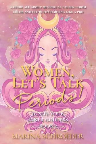 Cover image for Women, Let's Talk Periods!: A guide all about menstrual cycles-from color and clots to charting like a pro