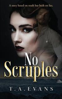 Cover image for No Scruples: A story based on truth but built on lies.