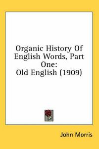 Cover image for Organic History of English Words, Part One: Old English (1909)