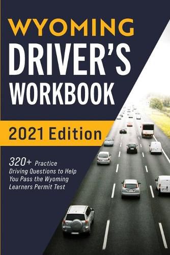 Cover image for Wyoming Driver's Workbook: 320+ Practice Driving Questions to Help You Pass the Wyoming Learner's Permit Test