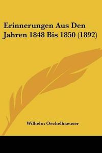 Cover image for Erinnerungen Aus Den Jahren 1848 Bis 1850 (1892)