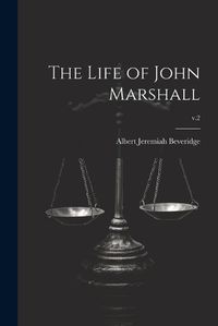 Cover image for The Life of John Marshall; v.2