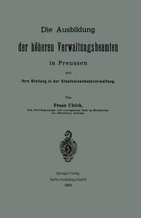 Cover image for Die Ausbildung Der Hoeheren Verwaltungsbeamten in Preussen Und Ihre Stellung in Der Staatseisenbahnverwaltung