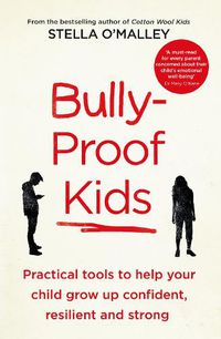 Cover image for Bully-Proof Kids: Practical Tools to Help Your Child to Grow Up Confident, Resilient and Strong