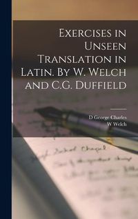 Cover image for Exercises in Unseen Translation in Latin. By W. Welch and C.G. Duffield