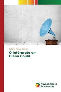 Cover image for O Interprete Em Glenn Gould