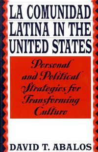 Cover image for La Comunidad Latina in the United States: Personal and Political Strategies for Transforming Culture