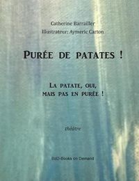 Cover image for Puree de patate!: La patate, oui, mais pas en puree