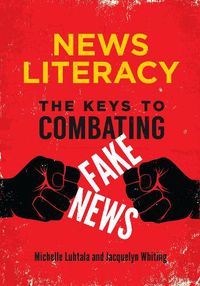 Cover image for News Literacy: The Keys to Combating Fake News