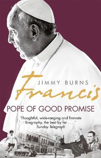 Cover image for Francis: Pope of Good Promise: From Argentina's Bergoglio to the World's Francis