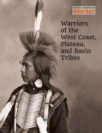 Cover image for Warriors of the West Coast, Plateau, and Basin Tribes