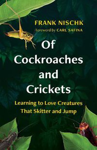Cover image for Of Cockroaches and Crickets: Learning to Love Creatures That Skitter and Jump
