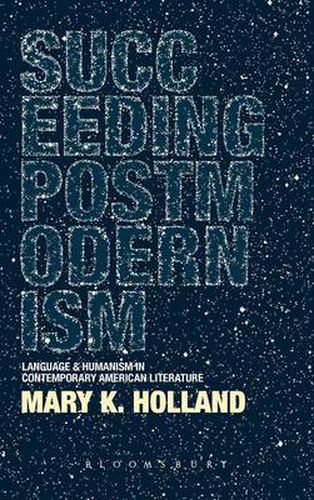 Cover image for Succeeding Postmodernism: Language and Humanism in Contemporary American Literature