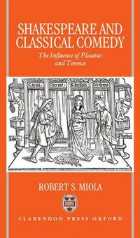 Cover image for Shakespeare and Classical Comedy: The Influence of Plautus and Terence