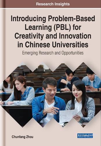 Cover image for Introducing Problem-Based Learning (PBL) for Creativity and Innovation in Chinese Universities: Emerging Research and Opportunities