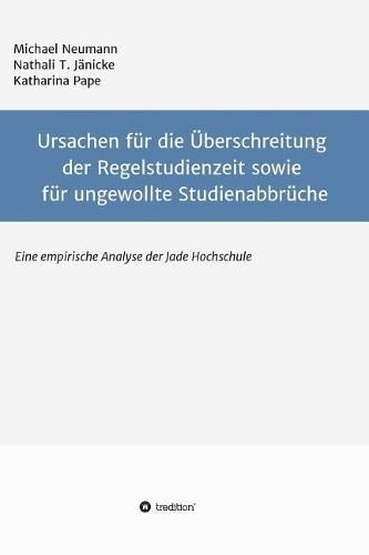 Ursachen fur die UEberschreitung der Regelstudienzeit sowie fur ungewollte Studienabbruche: Eine empirische Untersuchung der Jade Hochschule