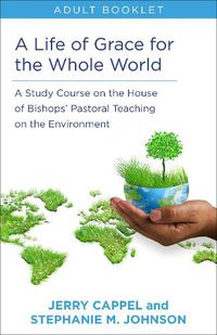 Cover image for Life of Grace for the Whole World, Adult book: A Study Course on the House of Bishops' Pastoral Teaching on the Environment