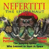 Cover image for Nefertiti, the Spidernaut: The Jumping Spider Who Learned to Hunt in Space