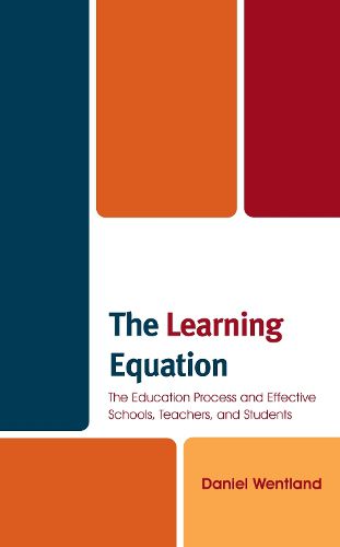 Cover image for The Learning Equation: The Education Process and Effective Schools, Teachers, and Students