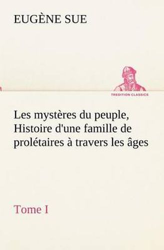 Cover image for Les mysteres du peuple, tome I Histoire d'une famille de proletaires a travers les ages