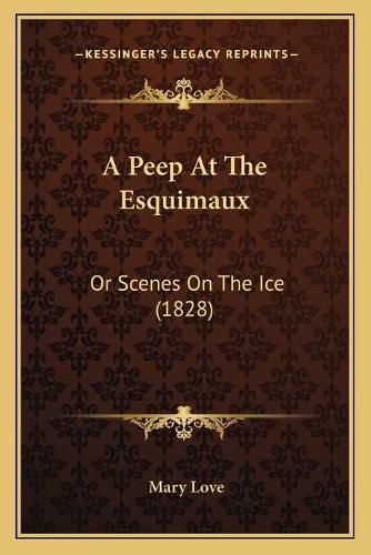 Cover image for A Peep at the Esquimaux: Or Scenes on the Ice (1828)