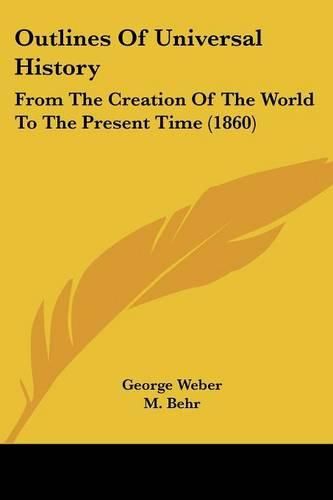 Cover image for Outlines Of Universal History: From The Creation Of The World To The Present Time (1860)