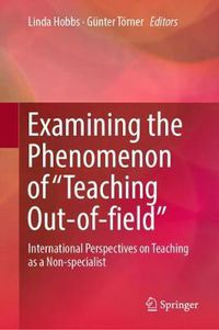 Cover image for Examining the Phenomenon of  Teaching Out-of-field: International Perspectives on Teaching as a Non-specialist
