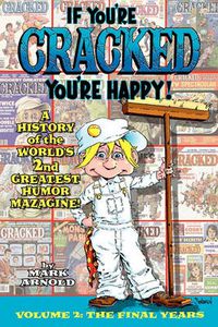 Cover image for If You're Cracked, You're Happy: The History of Cracked Mazagine, Part Too