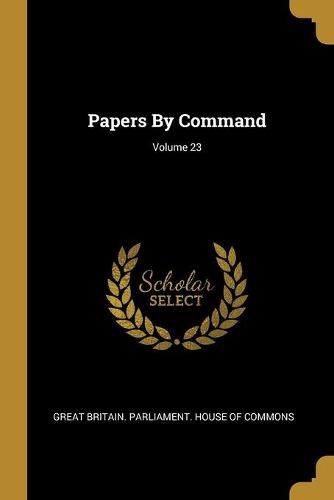 Cover image for Papers By Command; Volume 23